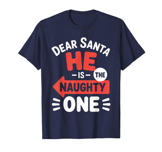 Dear Santa He is The Naughty One Christmas Family Fun T-Shirt