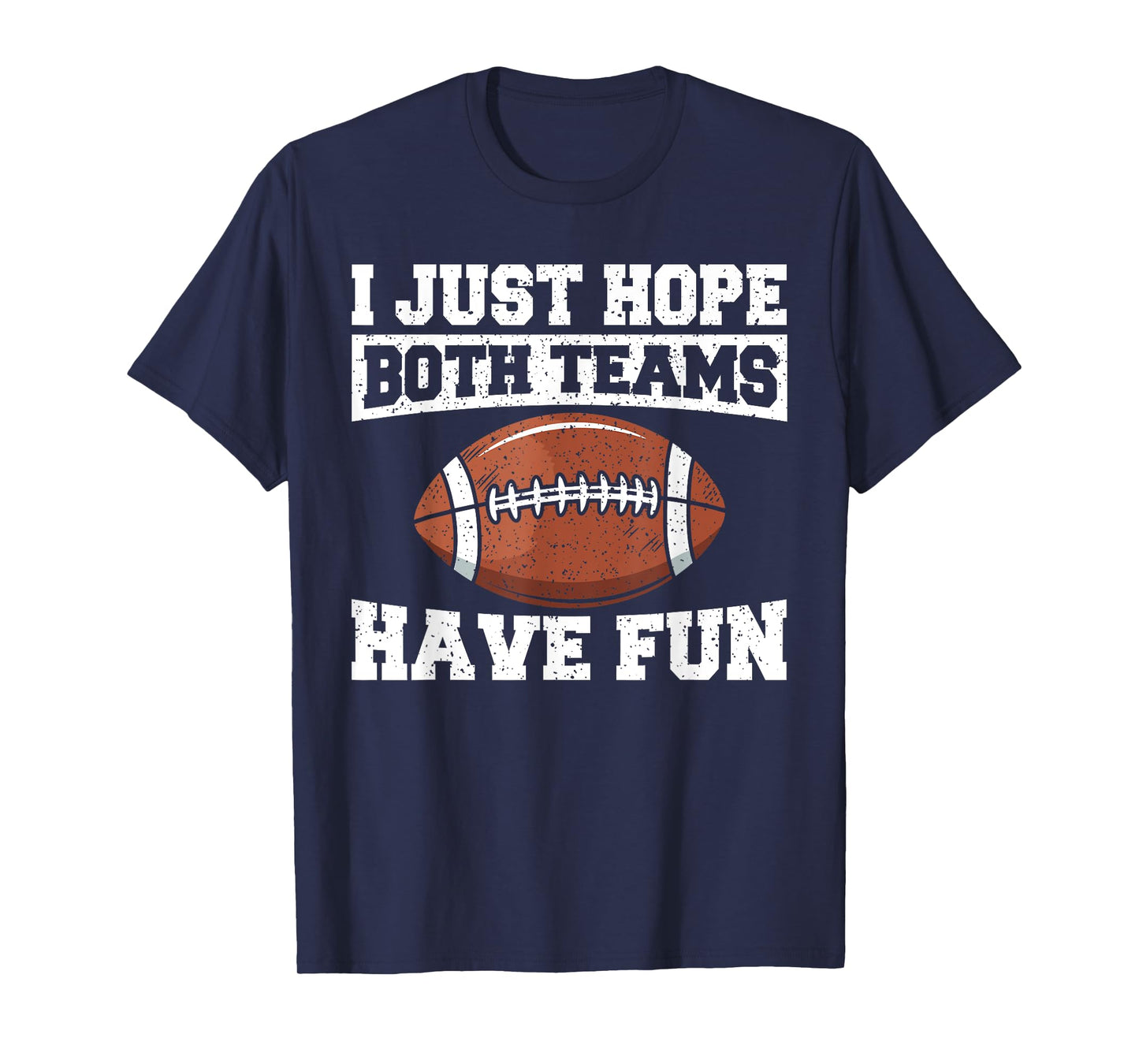 Sport Lover Apparel Football I Just Hope Both Teams Have Fun American Football T-Shirt