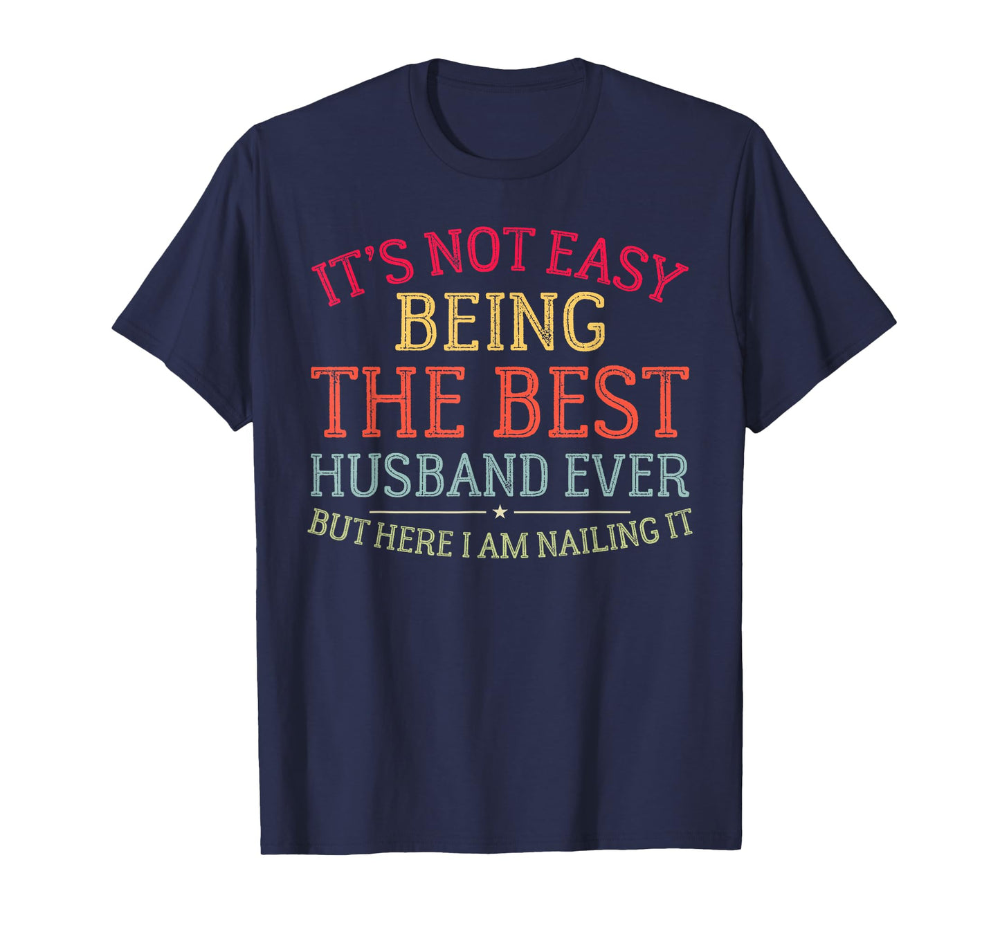 It's Not Easy Being The Best Husband Ever Funny Husband T-Shirt