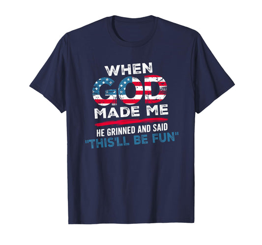 Faith When God Made Me He Grinned And Said This'll Be Fun T-Shirt