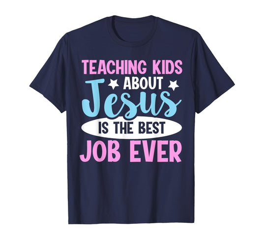 Teaching Kids About Jesus Is The Best Job Ever T-Shirt