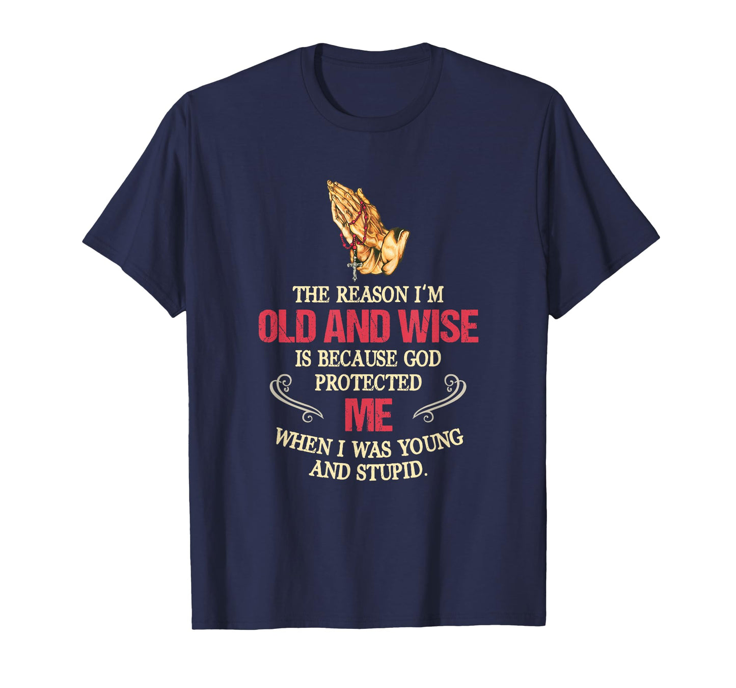 The Reason I'm Old And Wise Is Because God Protected Me T-Shirt