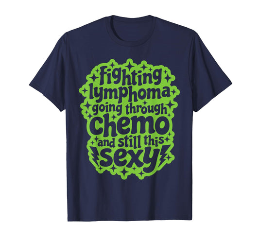 Fighting Lymphoma Chemo and Still This Sexy Funny Quote T-Shirt