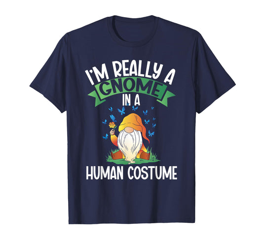I'm Really A Gnome In A Human Costume Dwarf Garden Gnome T-Shirt