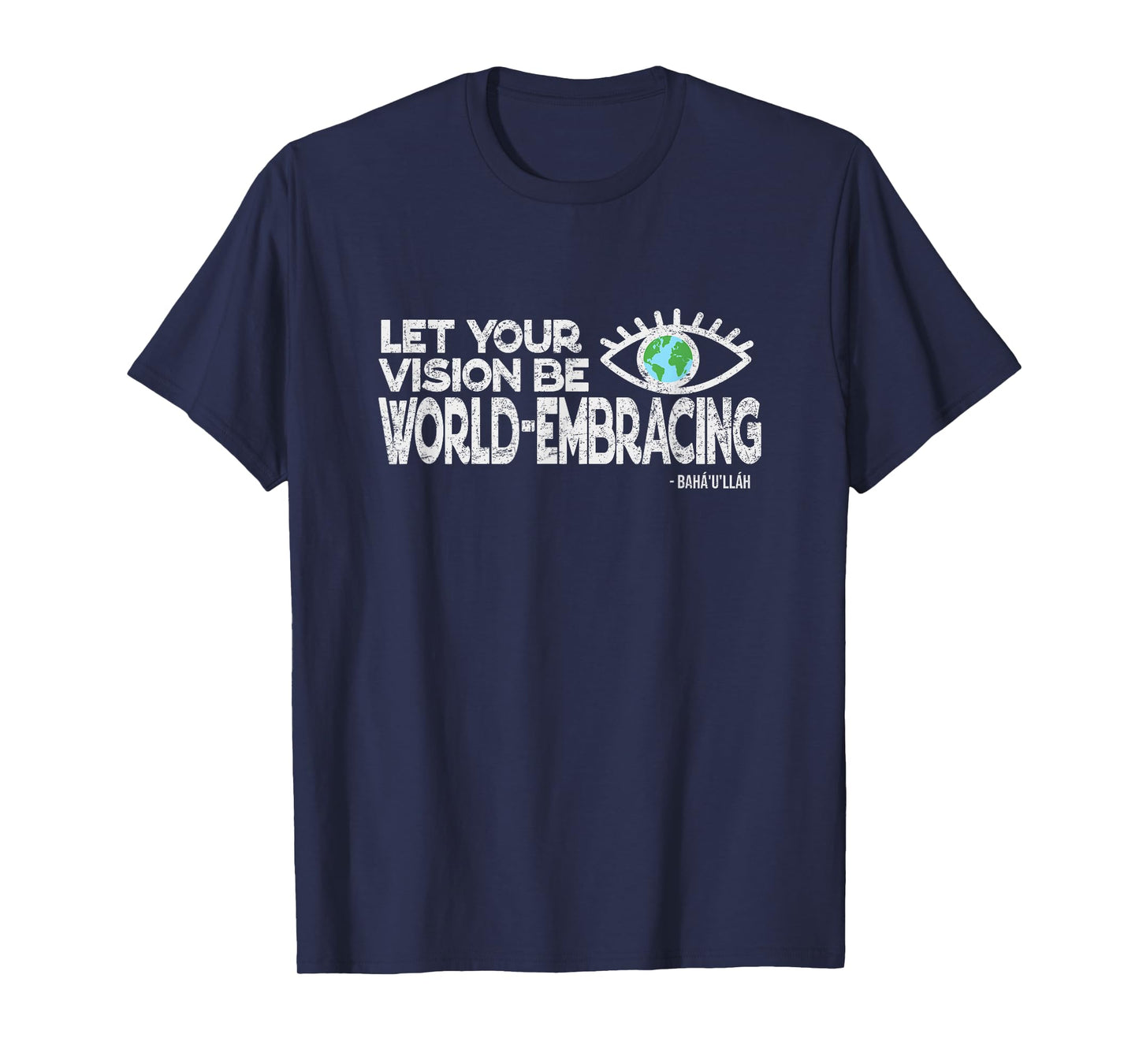 Let Your Vision Be World Embracing -Vintage Style Baha'i Tee T-Shirt