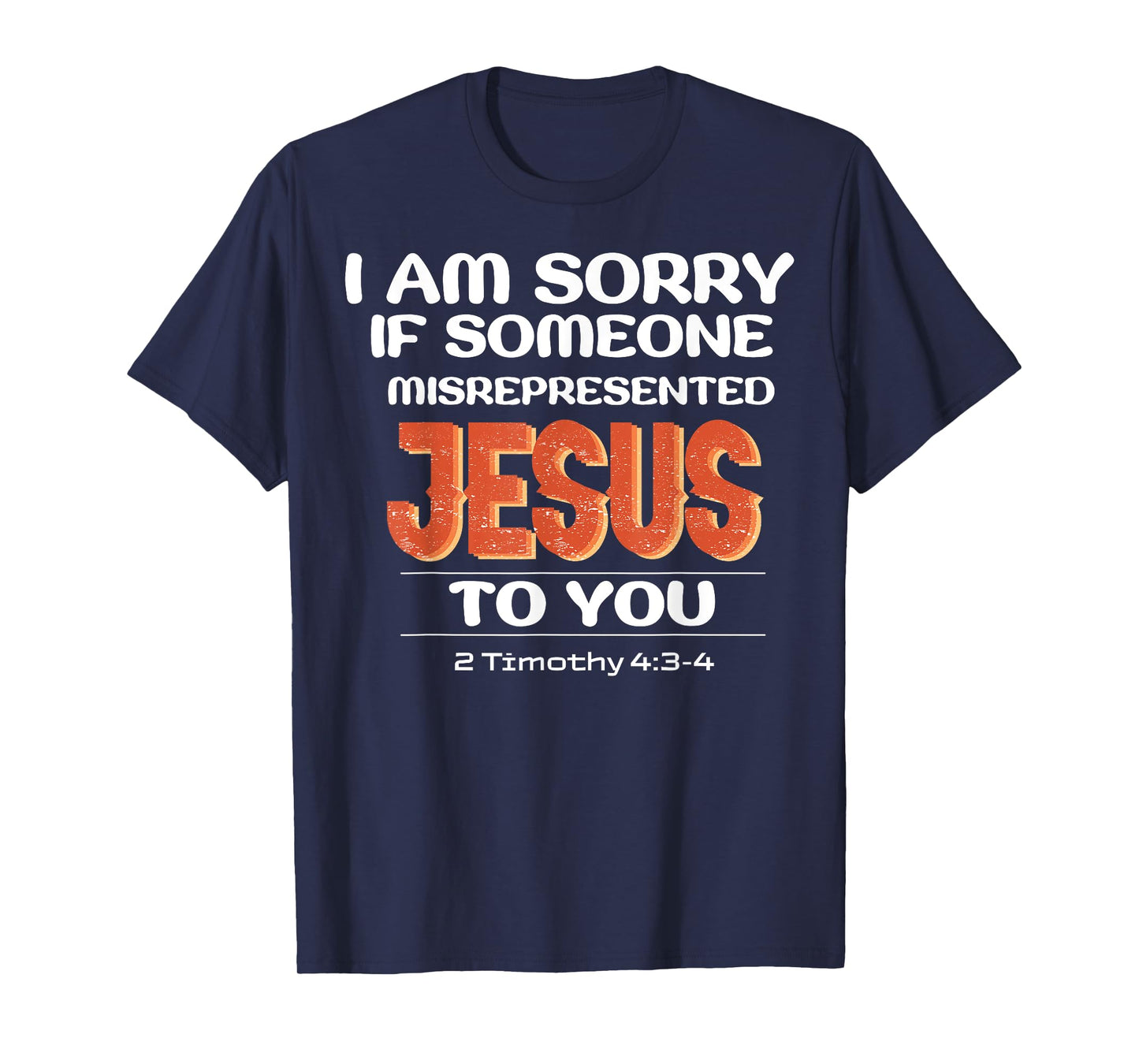 I'm Sorry If Someone Misrepresented Jesus To You T-Shirt