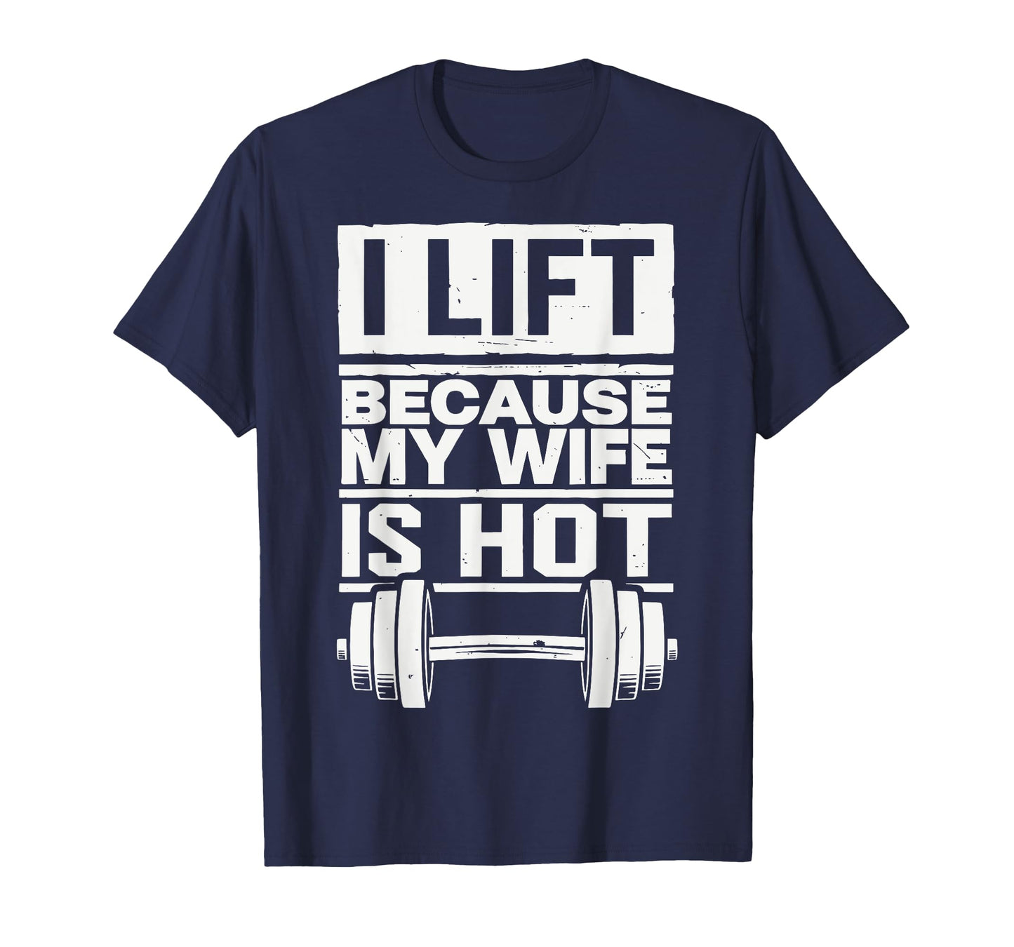 I Lift Because My Wife Is Hot T-Shirt