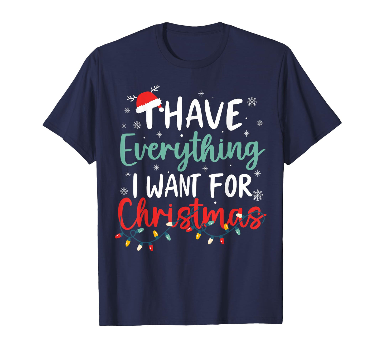 I Have Everything I Want for Christmas Its Me I'm Everything T-Shirt