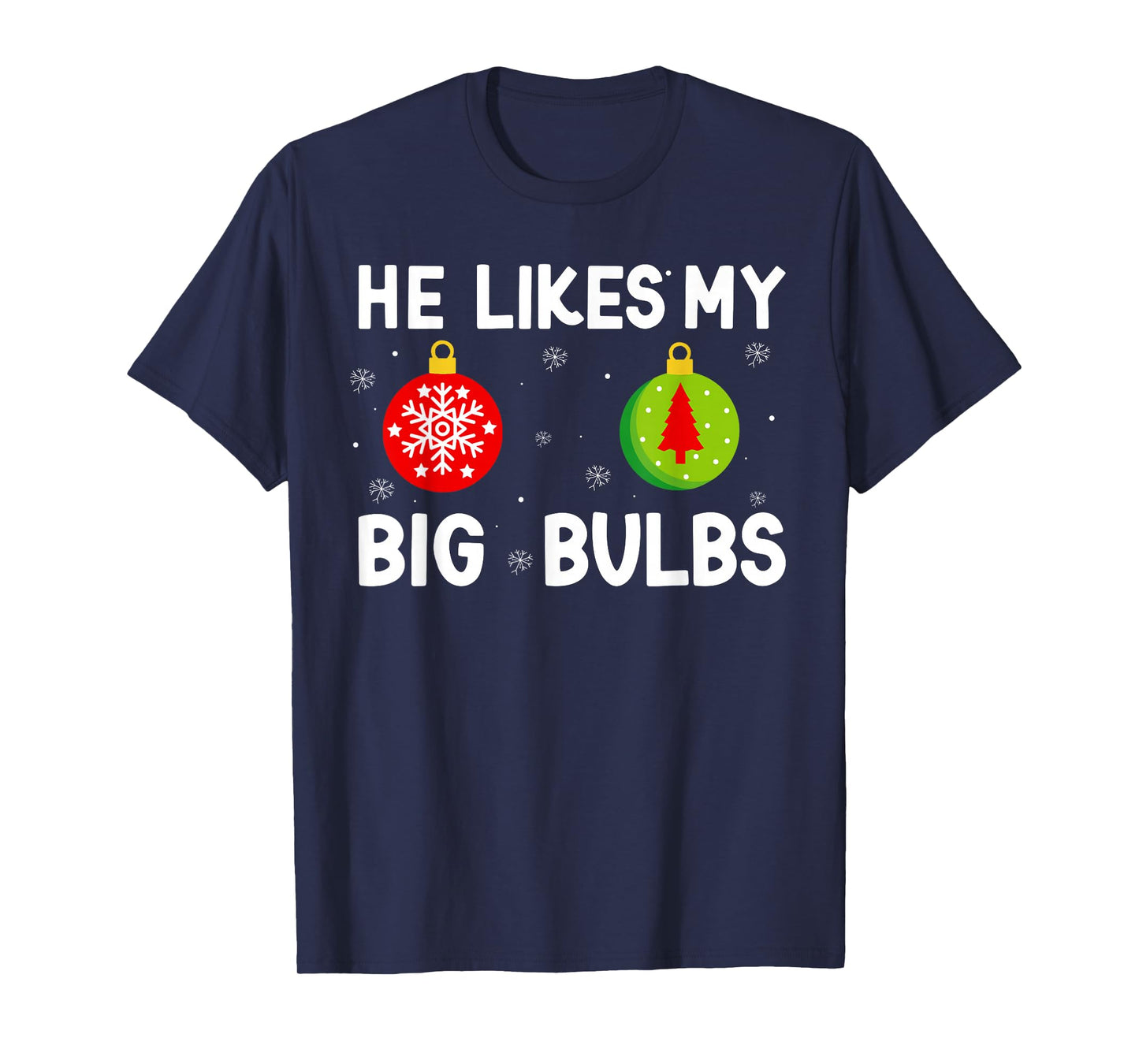 He Likes My Big Bulbs Christmas Funny Quote Couples Women T-Shirt