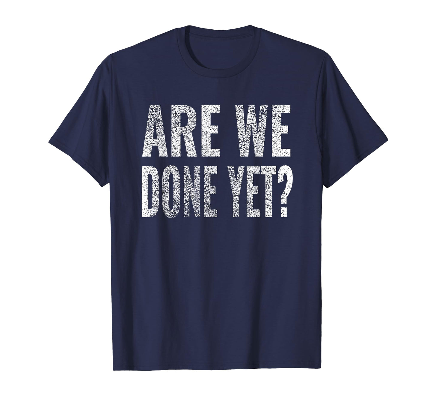 Are We Done Yet Shirt Workout Gym Exercise Funny Men Women T-Shirt