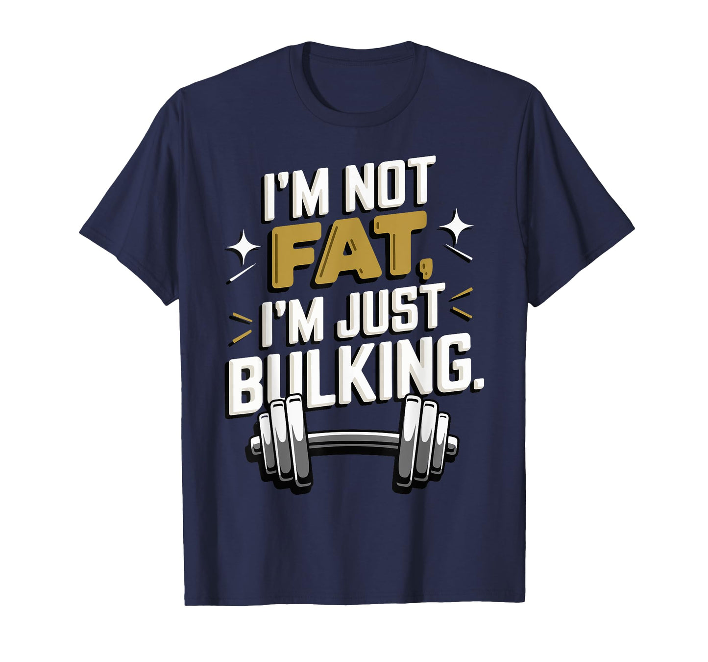 I'm Not Fat I'm Just Bulking Motivational T-Shirt