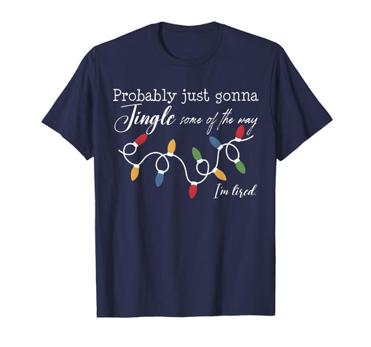 Funny Probably Just Gonna Jingle Some of The Way I'm Tired T-Shirt