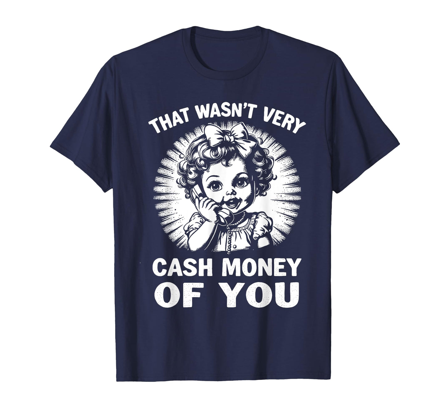 That Wasn't Very Cash Money Of You Tee Funny Retro Vintage T-Shirt