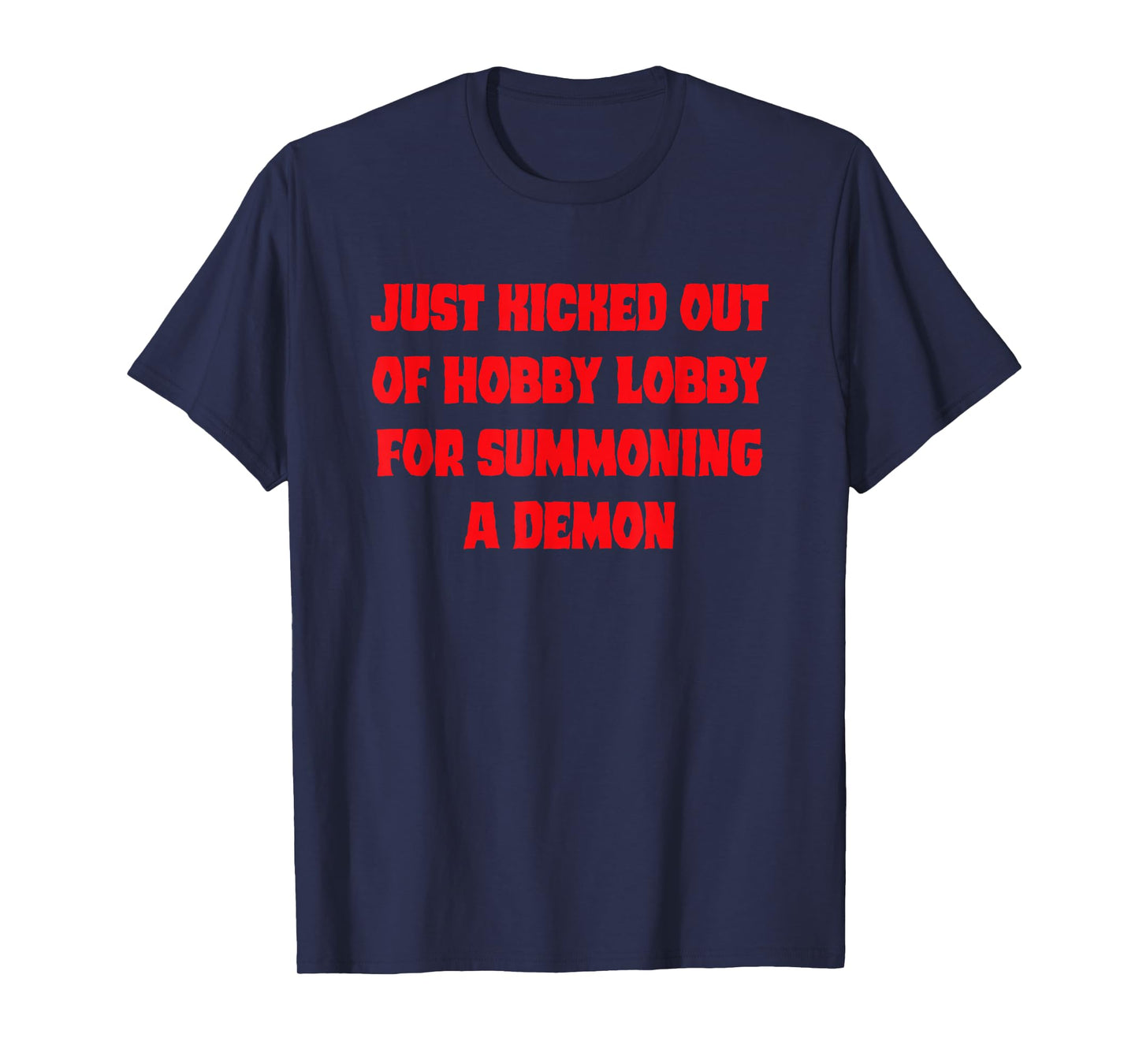 Just Kicked Out of Hobby Lobby for Summoning A Demon T-Shirt