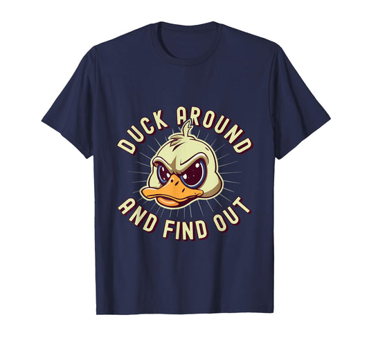 Duck Around And Find Out - F Funny Sarcastic Saying T-Shirt