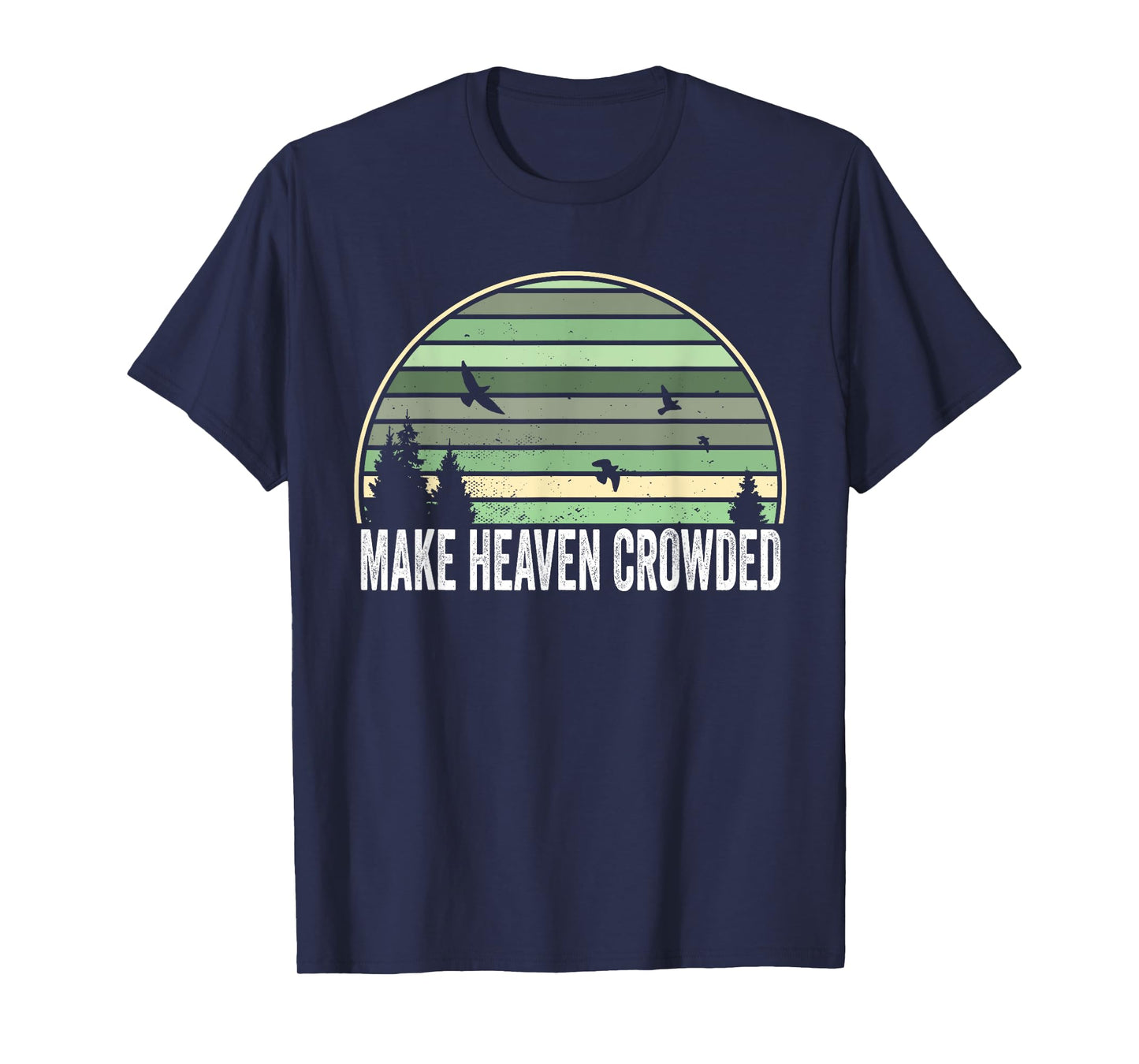 Religious Christian Quote Make Heaven Crowded Inspirational T-Shirt