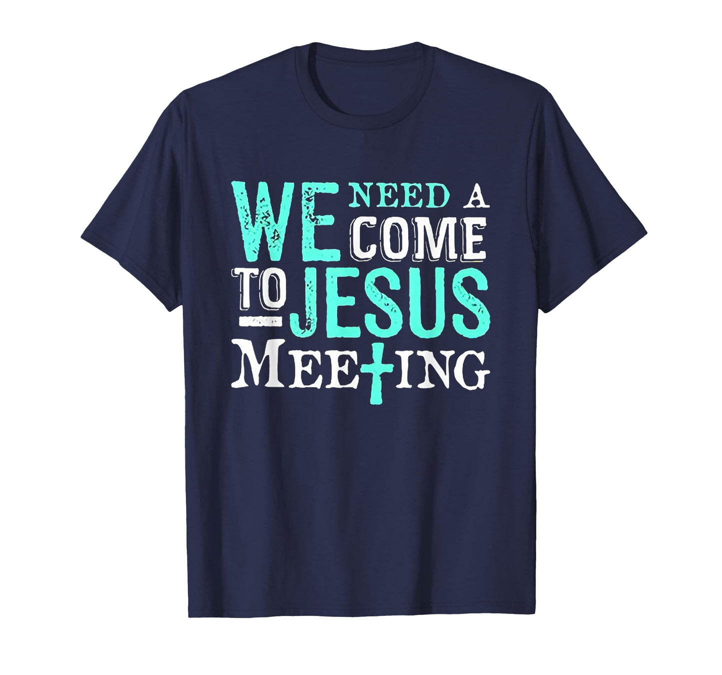 We Need A COme To Jesus Meeting Tshirt Christian Gift T-Shirt