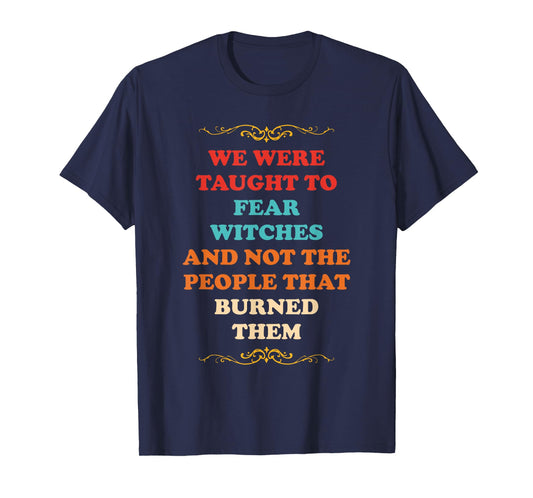 We were Taught to Fear Witches T-Shirt