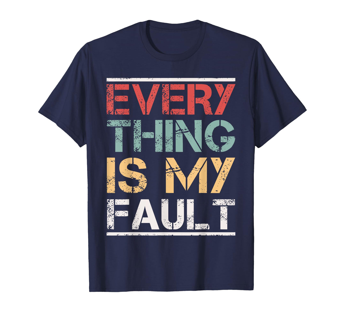 Funny Motivational Quotes Sayings Everything Is My Fault T-Shirt