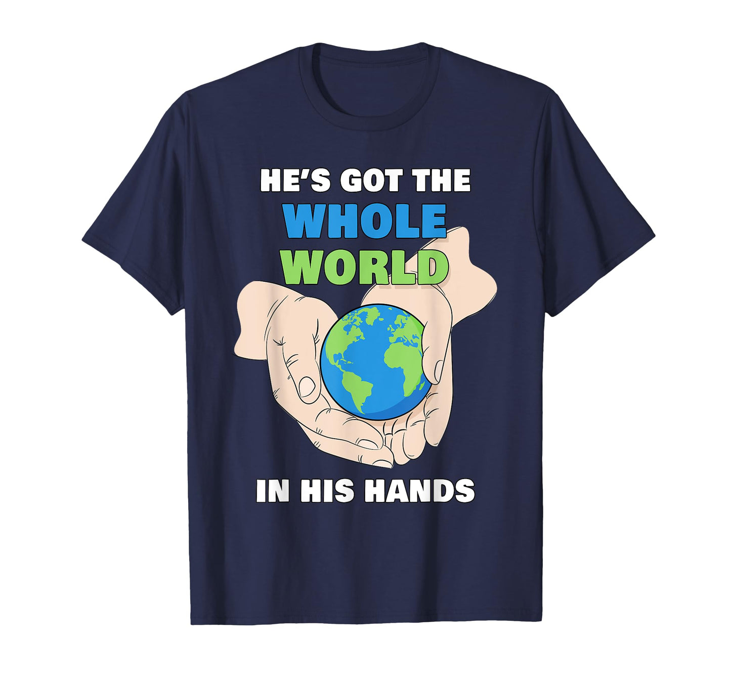 He's Got The Whole World in His Hands – Faith Kids & Adult T-Shirt