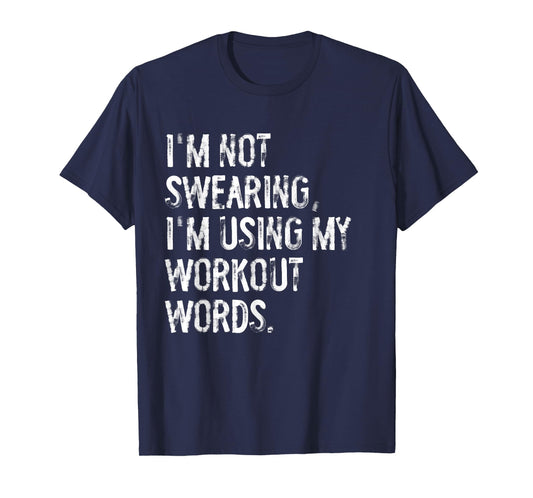 I'm Not Swearing I'm Using My Workout Words Funny Gym T-Shirt