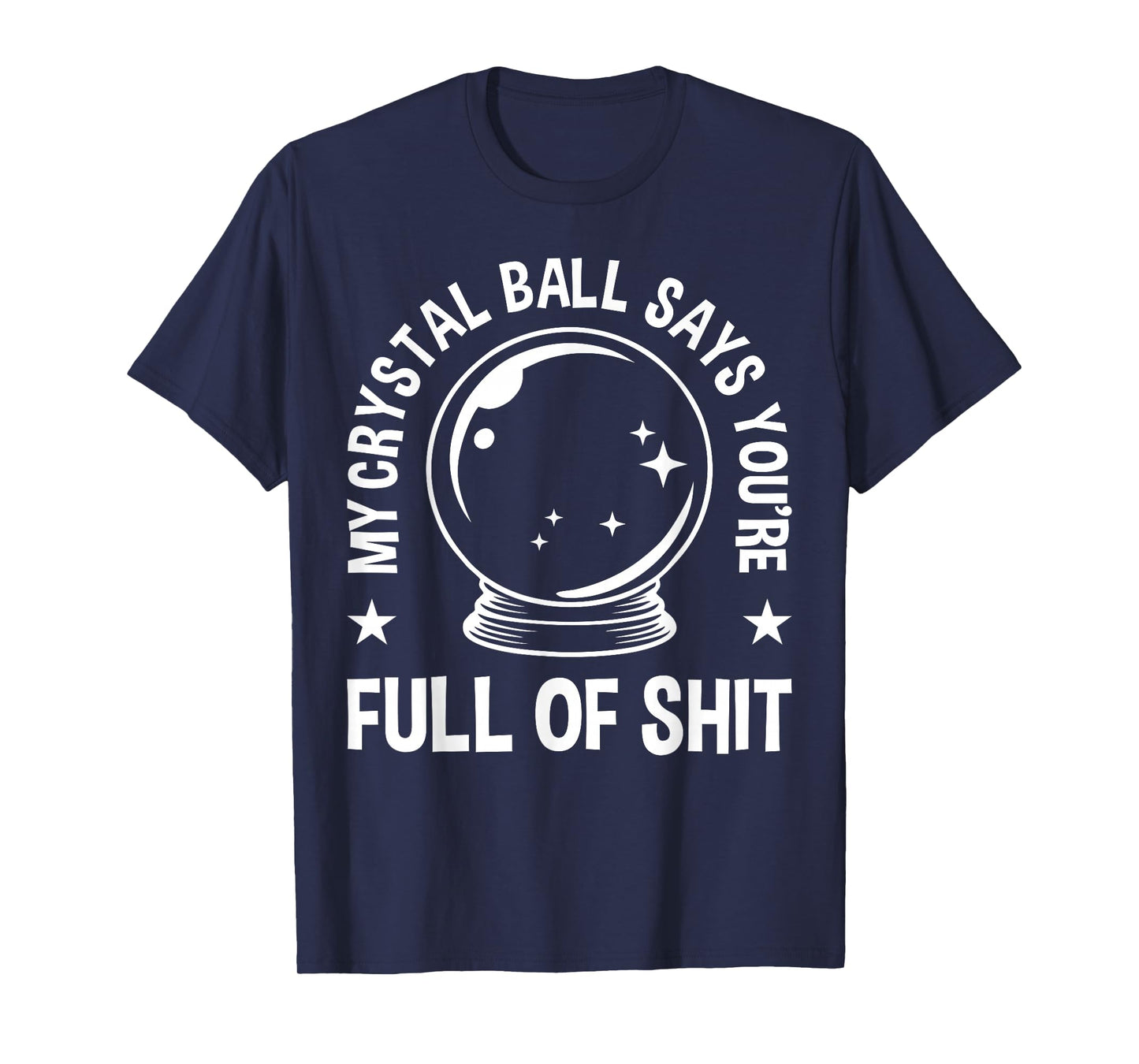 My Crystal Ball Says Adult Humor Jokes for Men & Women T-Shirt