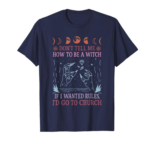 Don't Tell Me How to Be A Witch T-Shirt