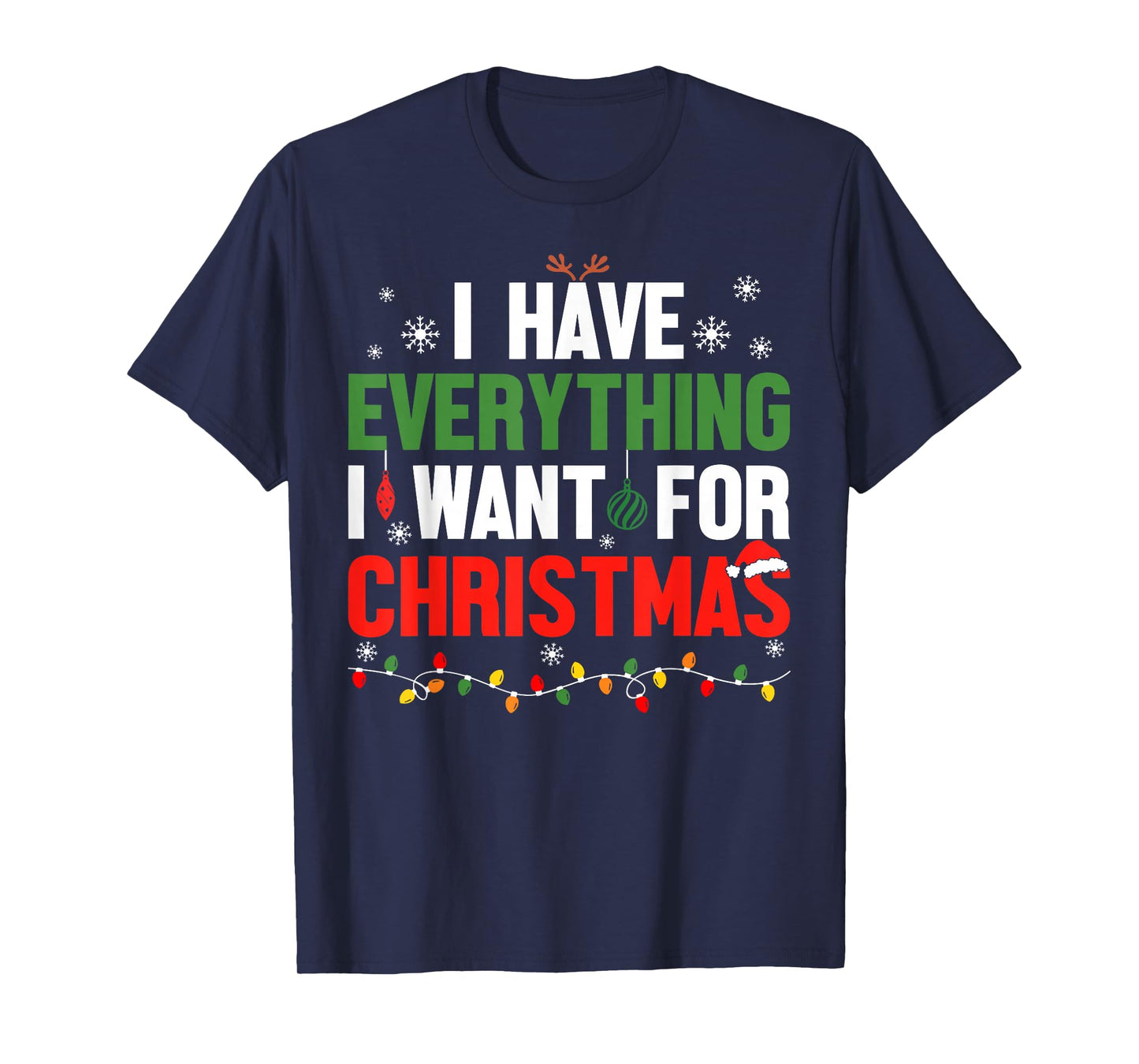 I Have Everything I Want for Christmas Its Me I'm Everything T-Shirt