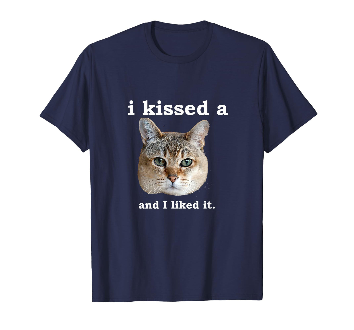 I Kissed a Cat and I Liked it Funny Novelty Design T-Shirt for Men Women Girls Kids