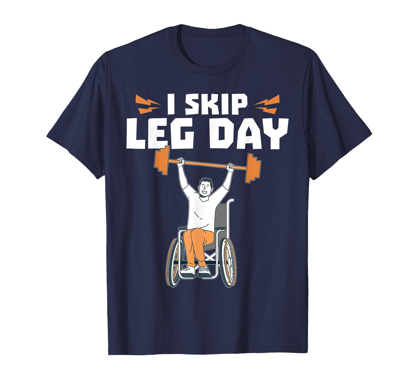 Wheelchair Bodybuilder - I Skip Leg Day T-Shirt