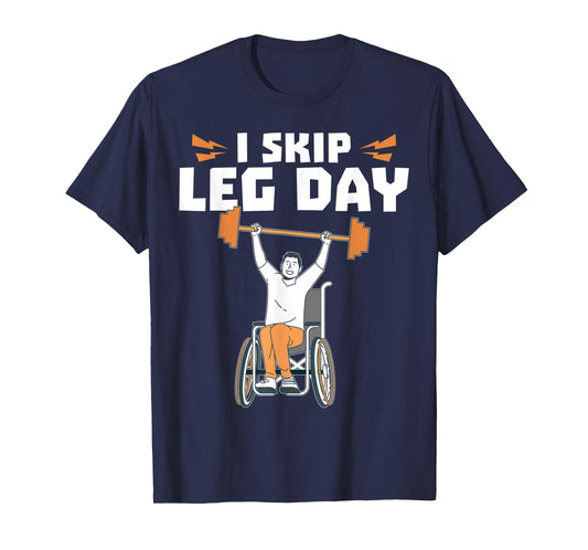 Wheelchair Bodybuilder - I Skip Leg Day T-Shirt