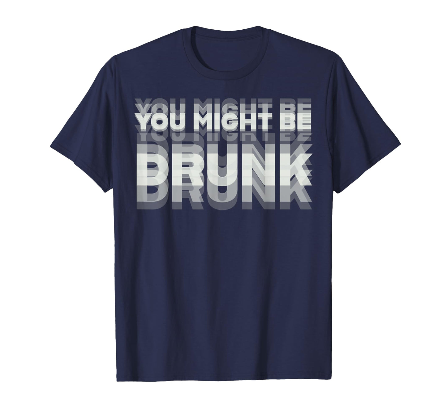 Funny Drinking Humor You Might Be Drunk T-Shirt