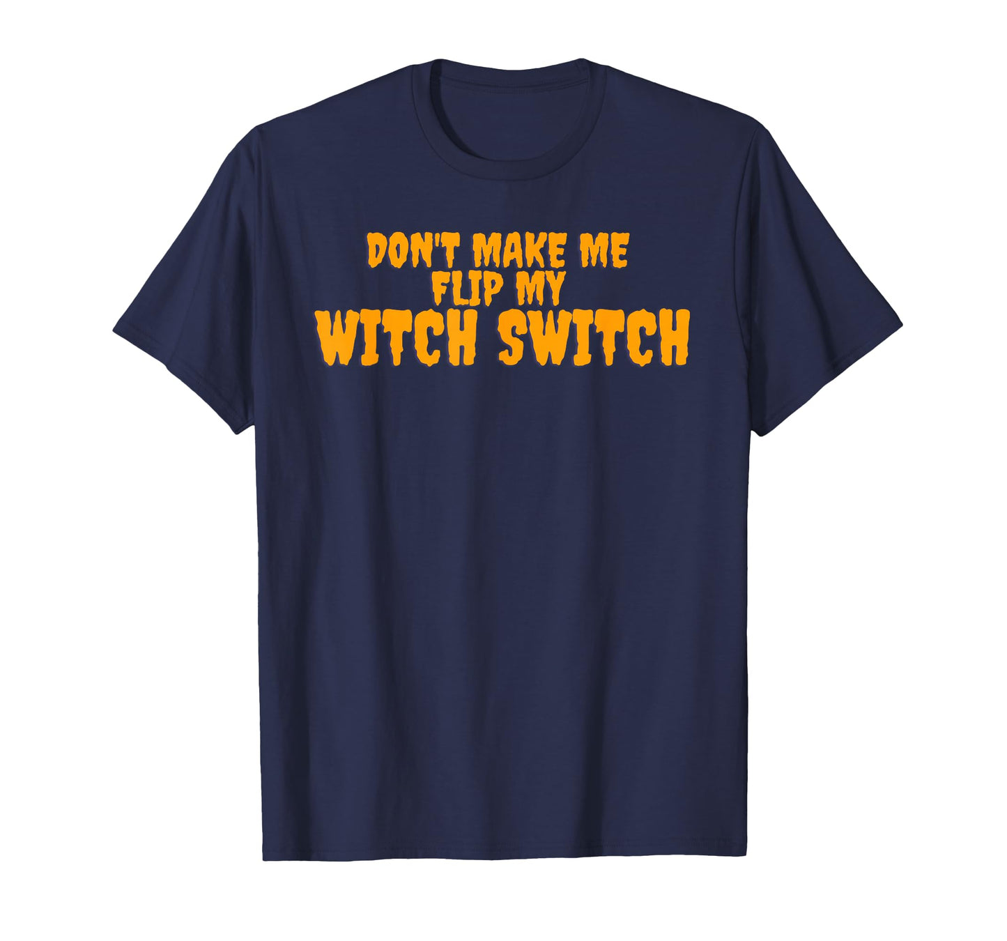 Don’t Make Me Flip My Witch Switch T-Shirt