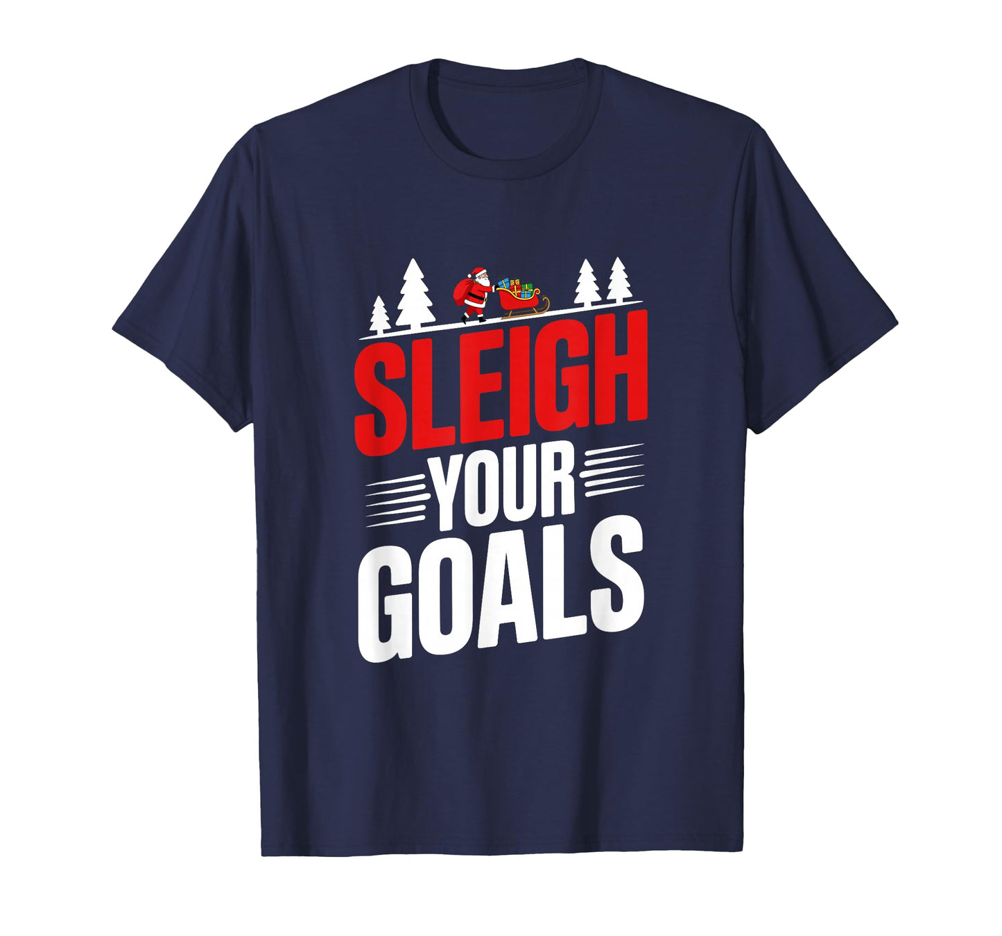Sleigh Your Goals Santa Merry Christmas Motivation Quotes T-Shirt