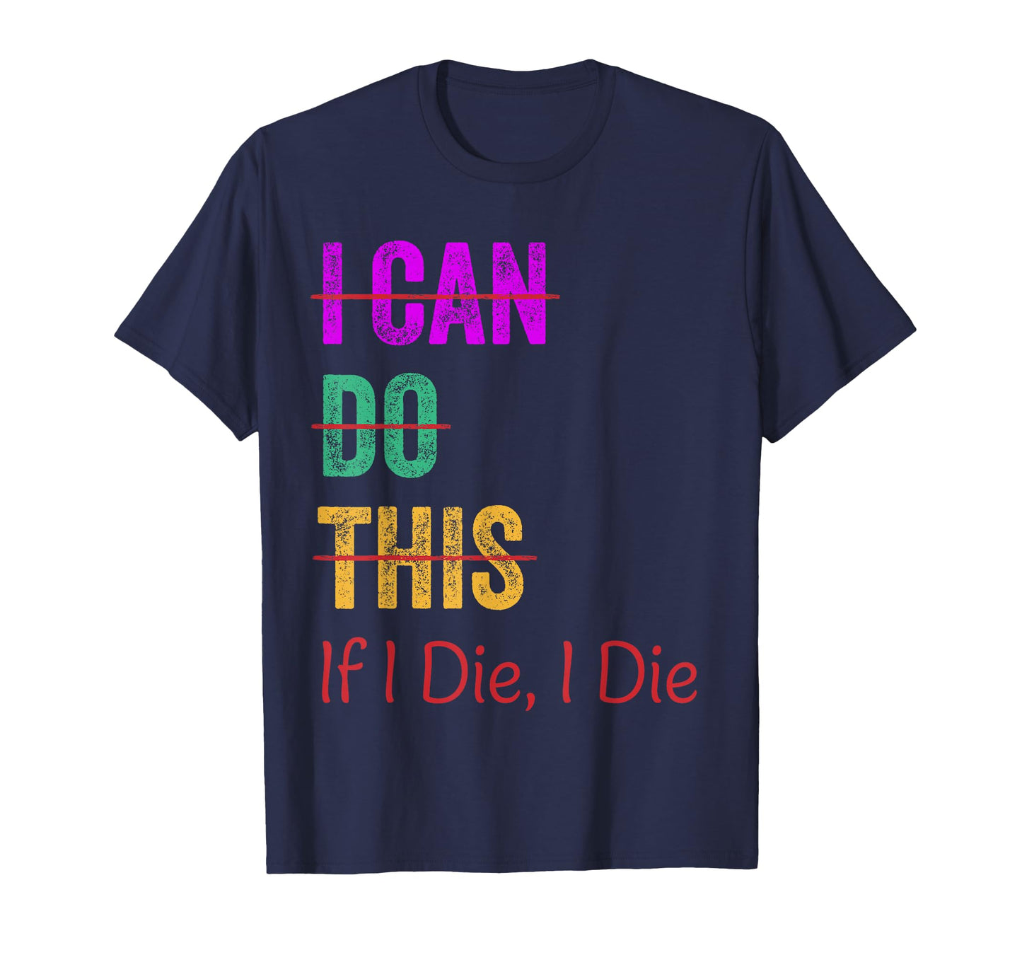 I Can Do This If I Die I Die Funny Fitness Workout Gym Lover T-Shirt