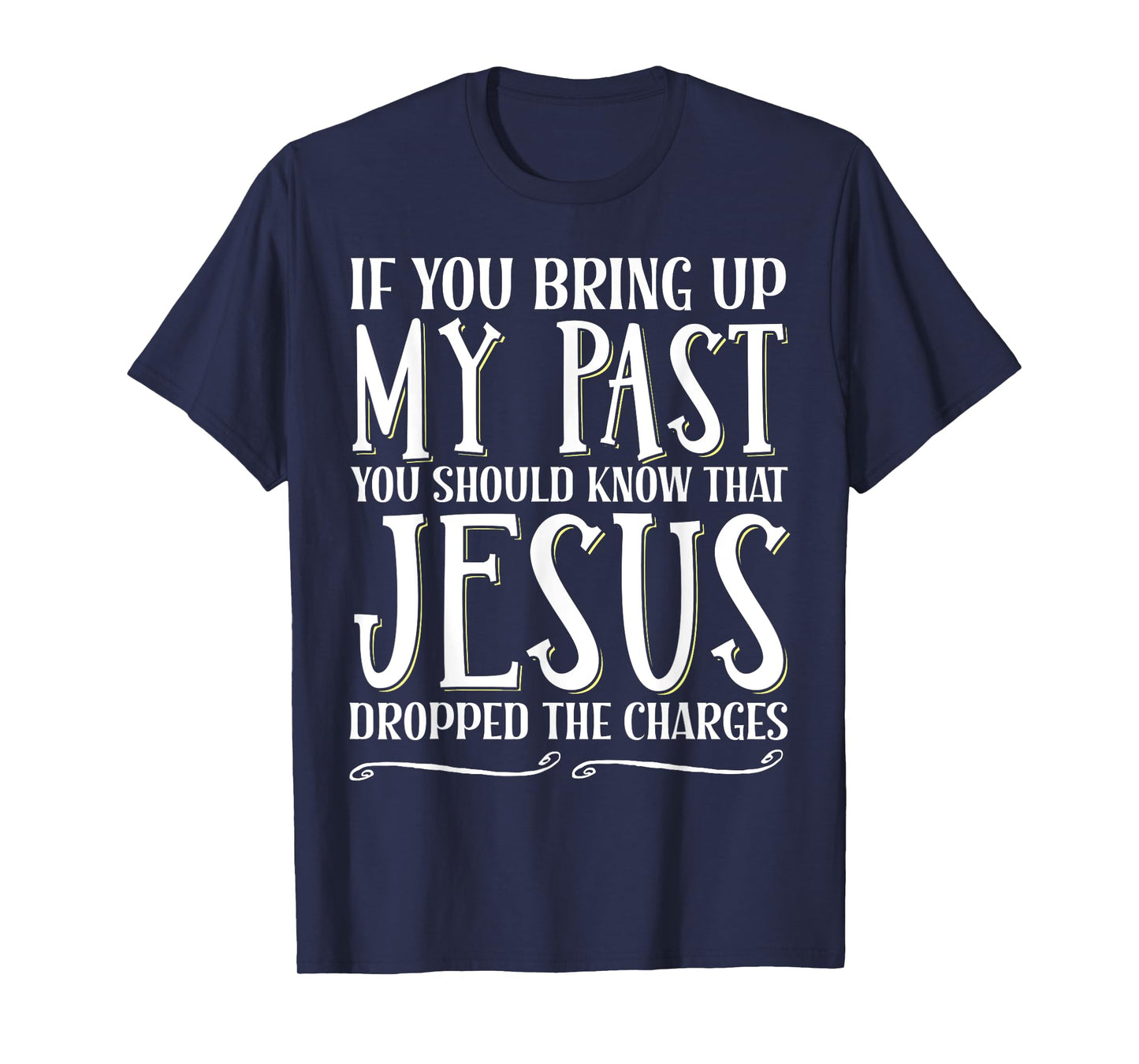 If You Bring Up My Past You Should Know That Jesus Dropped T-Shirt