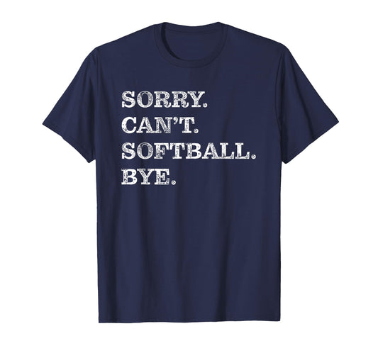 Sorry Can't Softball Bye - Funny T-Shirt