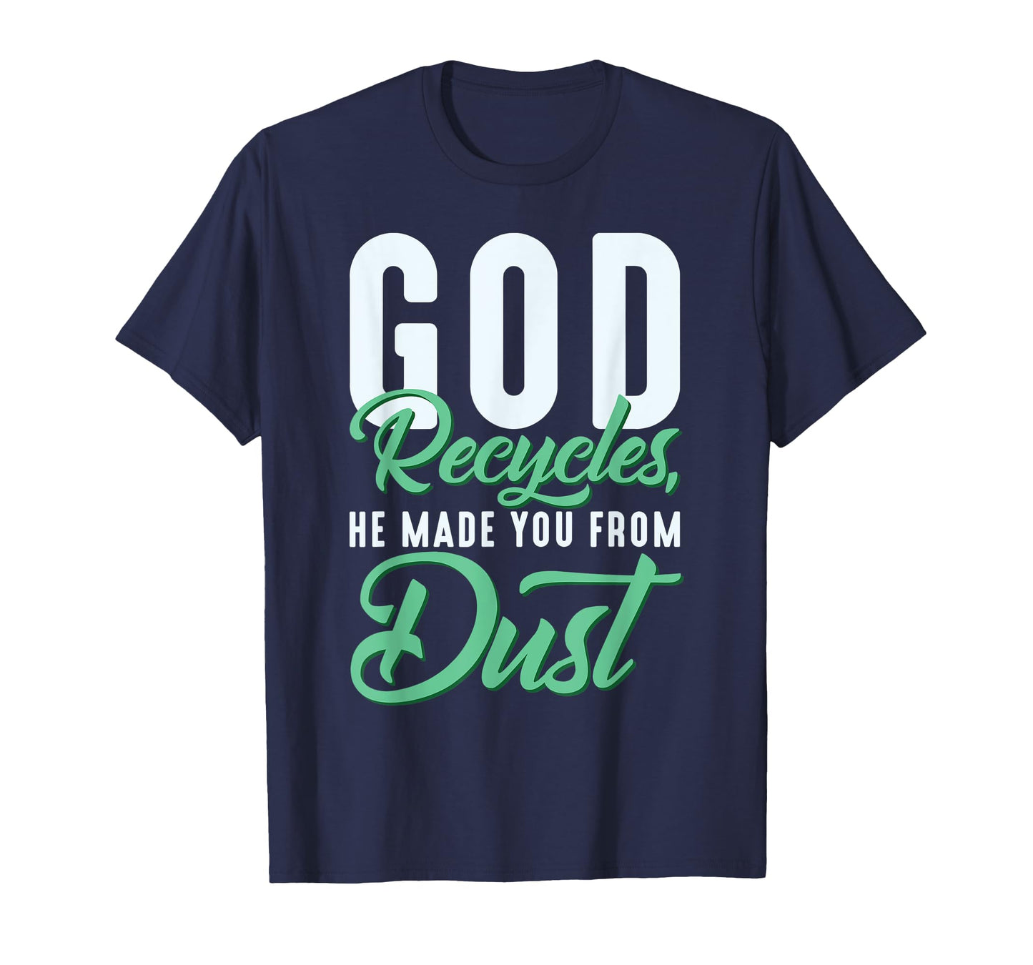Christian God Recycles, He Made You From Dust T-Shirt