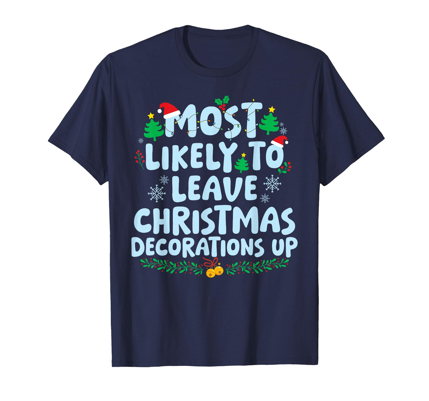 Most Likely to Leave Christmas Decorations Up Xmas Holiday T-Shirt
