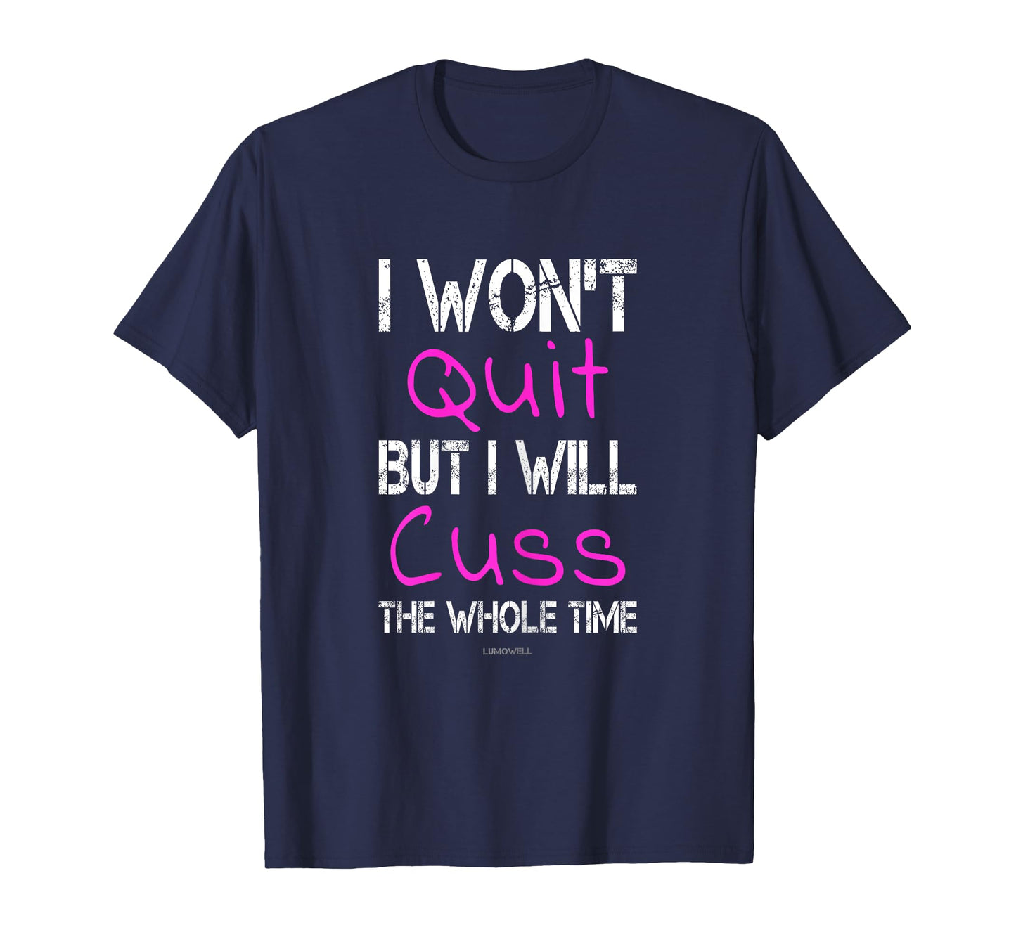 I Won't Quit But I Will Cuss The Whole Time Funny Gym Shirts T-Shirt