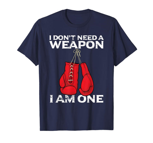 Boxing Gloves I Don't Need A Weapon Combat Boxer T-Shirt