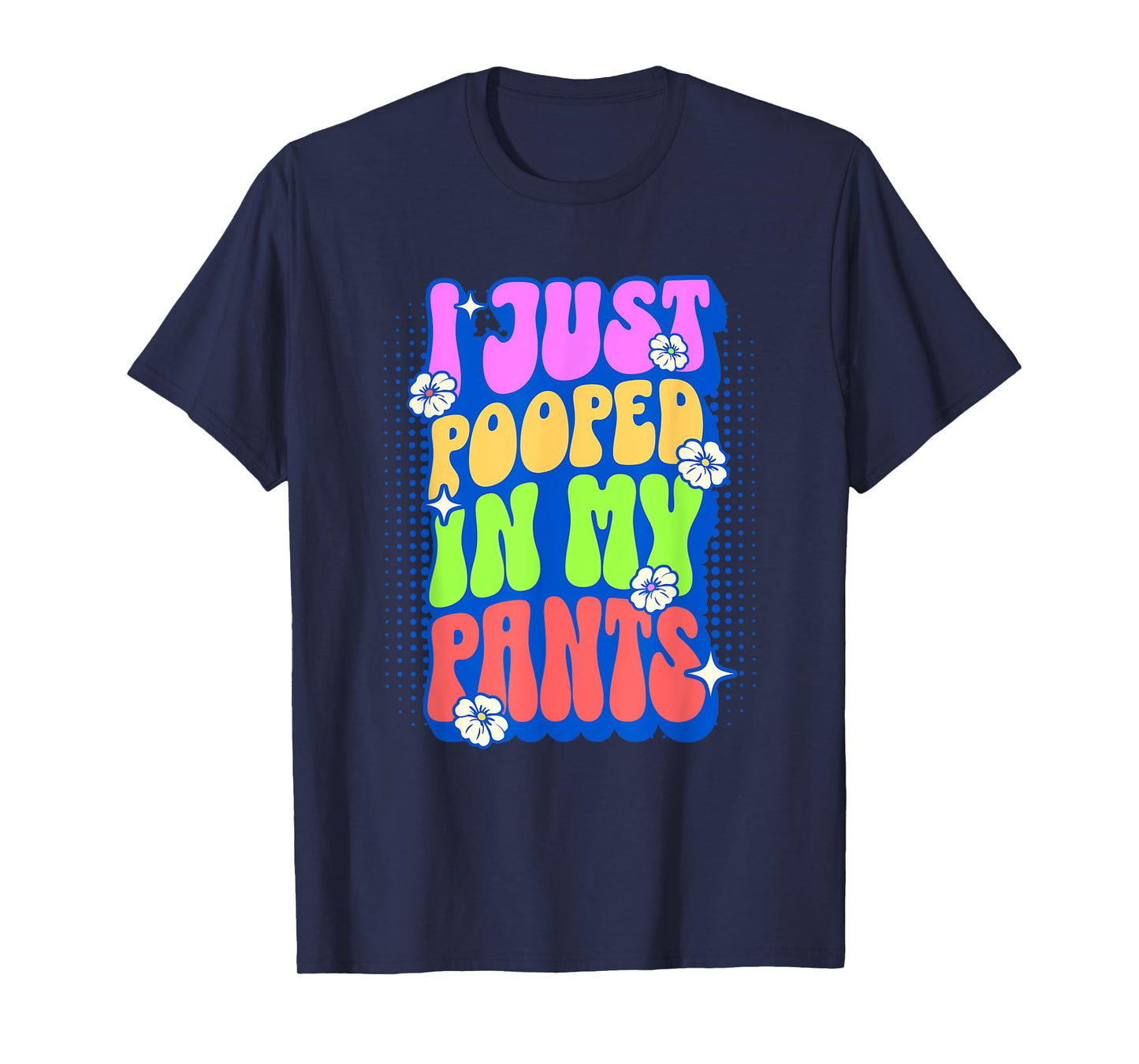 I Just Pooped In My Pants Retro Funny Poop Adult Humor Meme T-Shirt