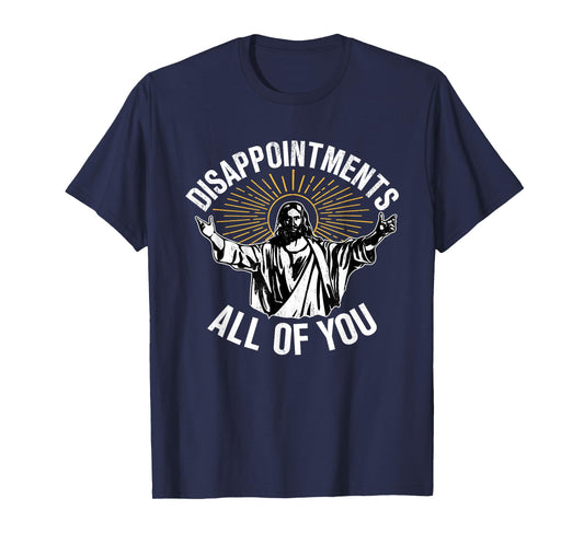 Disappointments All You Jesus Christian Religion T-Shirt