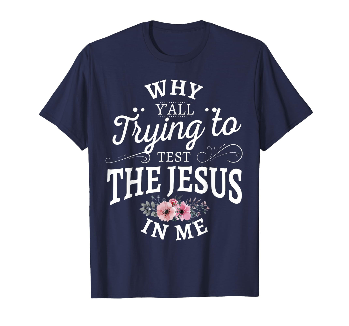 Why y'all trying to test the Jesus in me T-Shirt