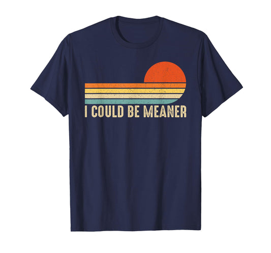 Vintage I Could Be Meaner T-Shirt