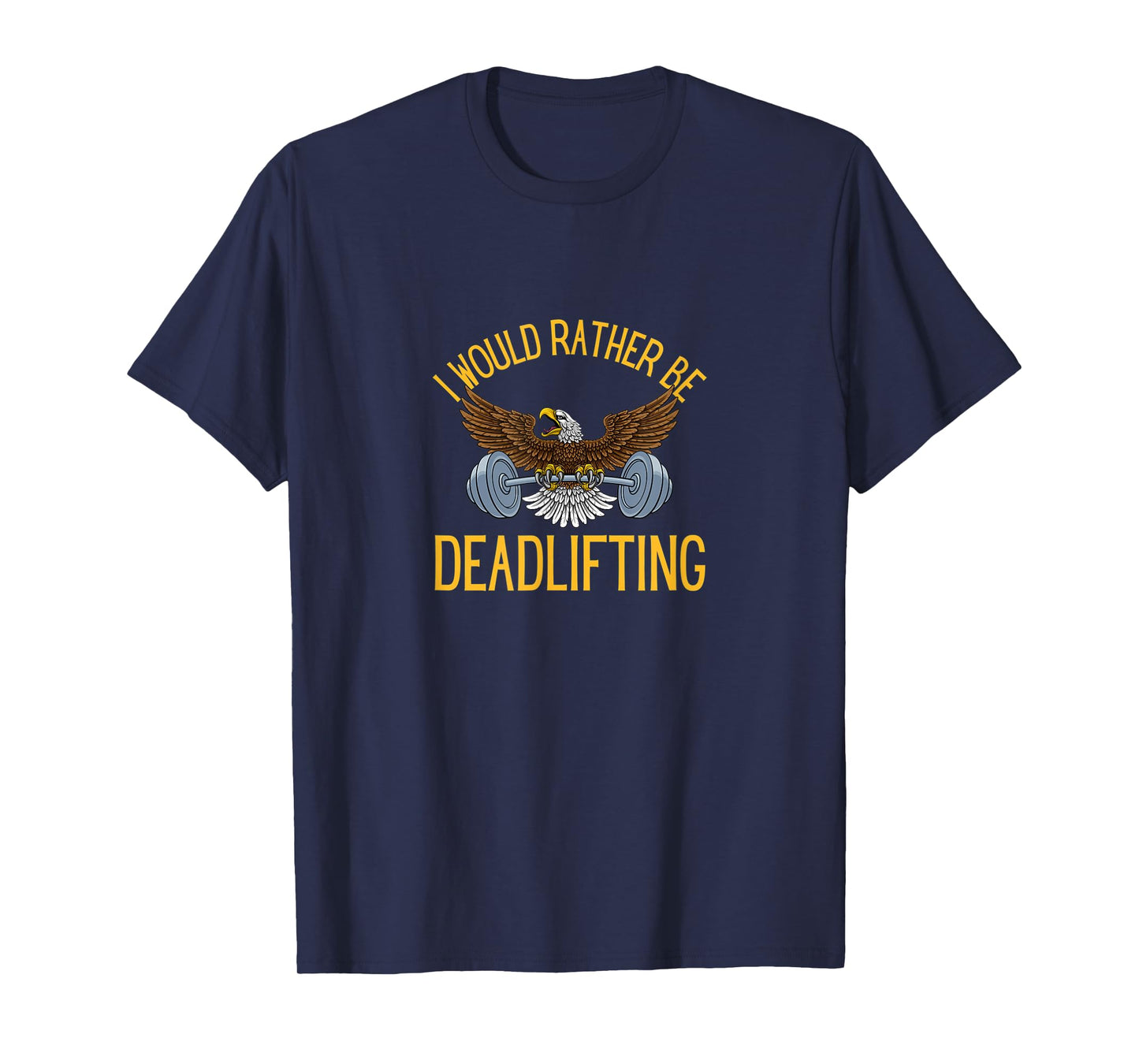 I Would Rather Be Deadlifting - Fun Lifting Weights T-Shirt