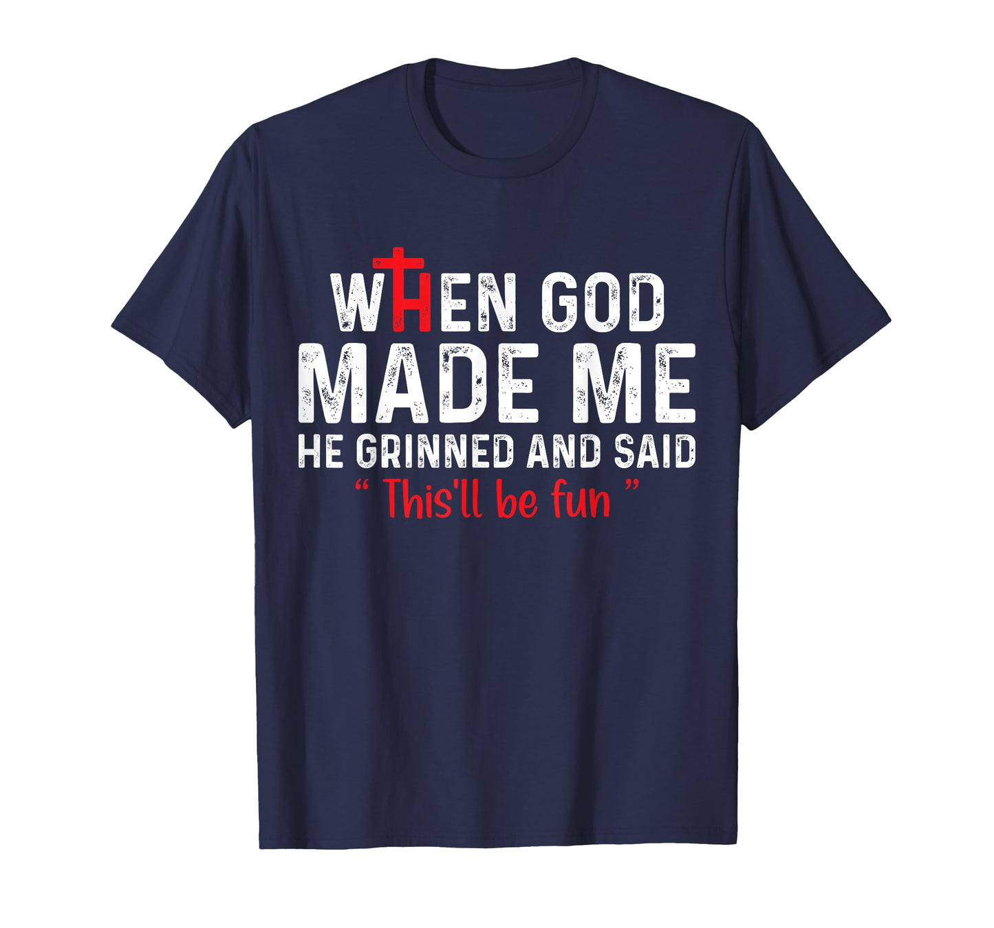 When God Made Me He Grinned and Said this'll be fun T-Shirt