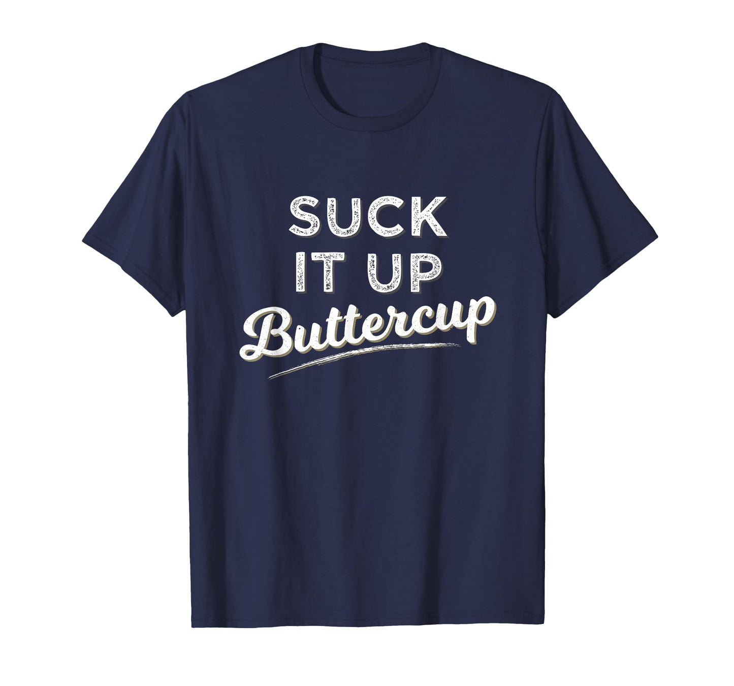 Funny Gym Saying Gift Suck It Up Buttercup T Shirt T-Shirt