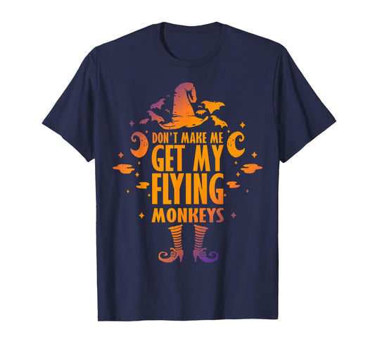 Don't Make Me Get My Flying Monkeys Halloween Costume T-Shirt