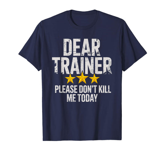 Dear Trainer Please Don't Kill Me Today Gym Workout Humor T-Shirt